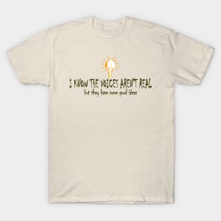 I know the voices aren't real ... T-Shirt